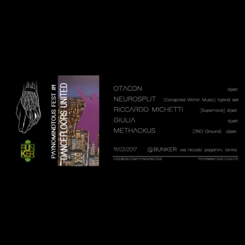 PAYNOMINDTOUS_Fest#1: Dancefloors United @ Bunker | 11/03/17 PAYNOMINDTOUS.IT image 2