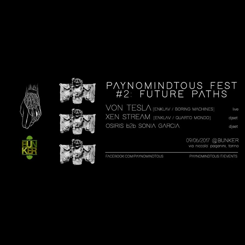 PAYNOMINDTOUS_Fest#2: Future Paths @ Bunker, Turin | 09/06/17 PAYNOMINDTOUS.IT