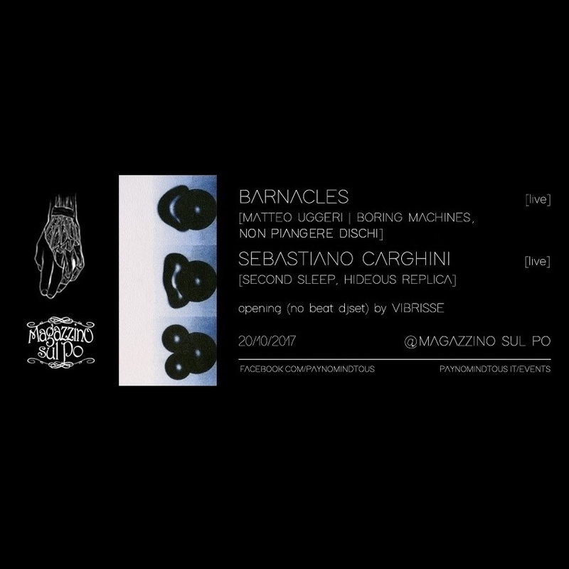 Barnacles [Matteo Uggeri] + Sebastiano Carghini @Magazzino Sul Po | 20/10/17 PAYNOMINDTOUS.IT image 3