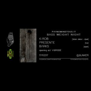 Bass Weight Night @Bunker | K-Rob (Italian Debut), PRESENTE, Barks | 17/11/17 PAYNOMINDTOUS.IT image 1